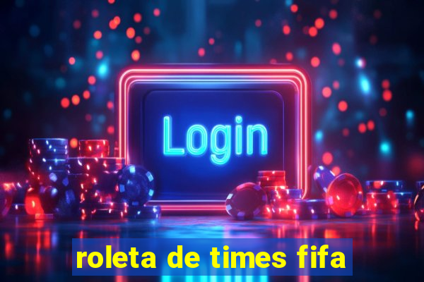 roleta de times fifa